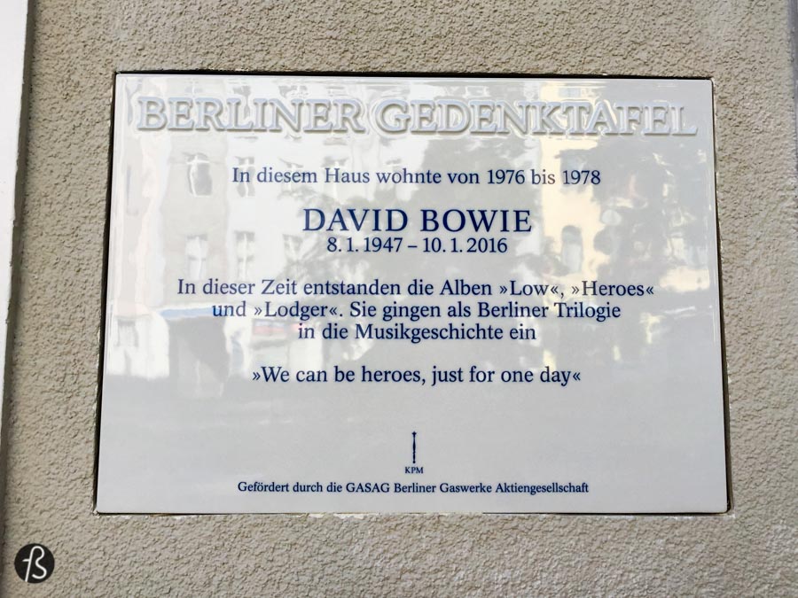 There is a memorial plaque in front of the house where David Bowie lived with his friend Iggy Pop. It was there that Bowie wrote his Berlin Trilogy, the way that critics and fans called the albums Low, Heroes and Lodger. The white porcelain panel stands in front of Haupstrasse 155 and it was unveiled by Michael Muller, the mayor of Berlin. He even mentioned how Heroes was the unofficial anthem to Berlin. We were there during the week is was unveiled and you can see how it looks here. 
